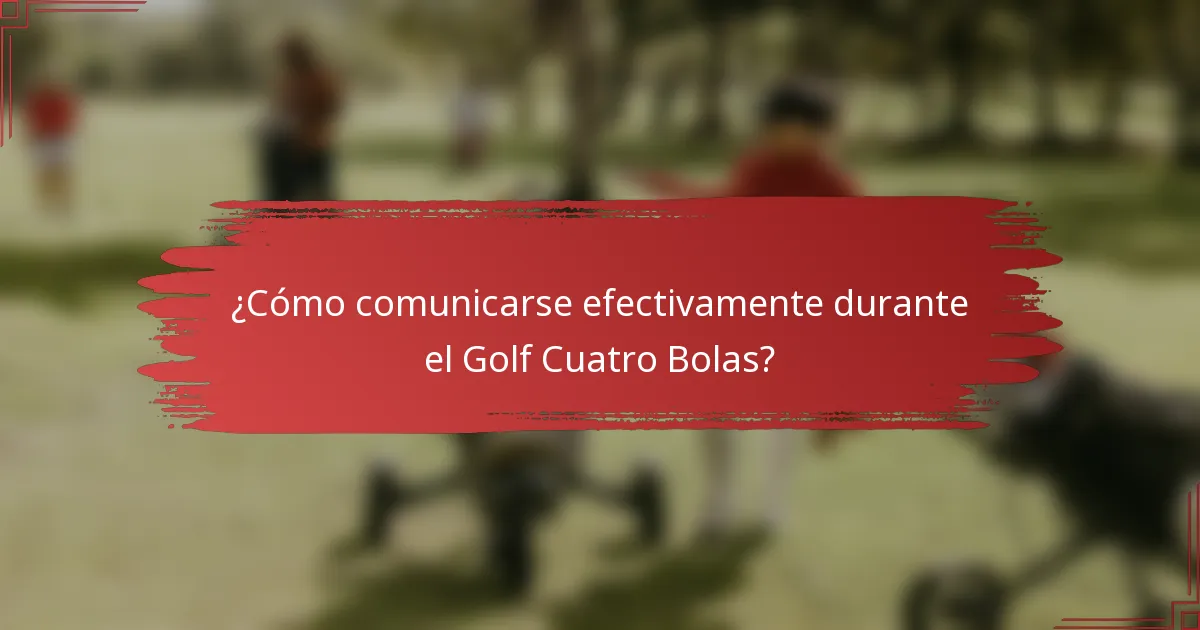 ¿Cómo comunicarse efectivamente durante el Golf Cuatro Bolas?