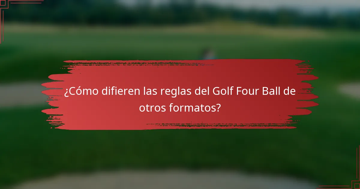 ¿Cómo difieren las reglas del Golf Four Ball de otros formatos?