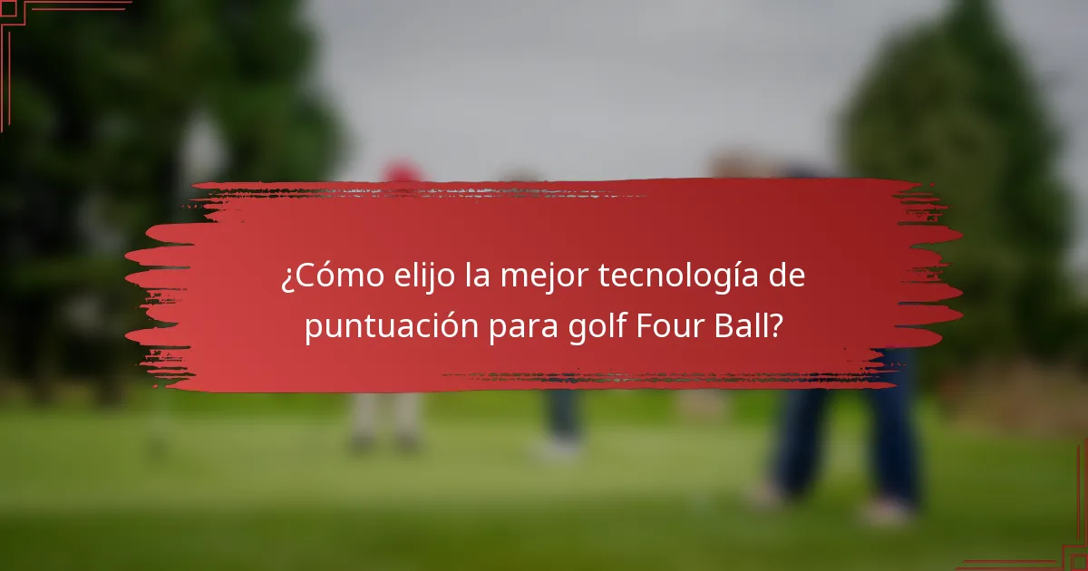 ¿Cómo elijo la mejor tecnología de puntuación para golf Four Ball?