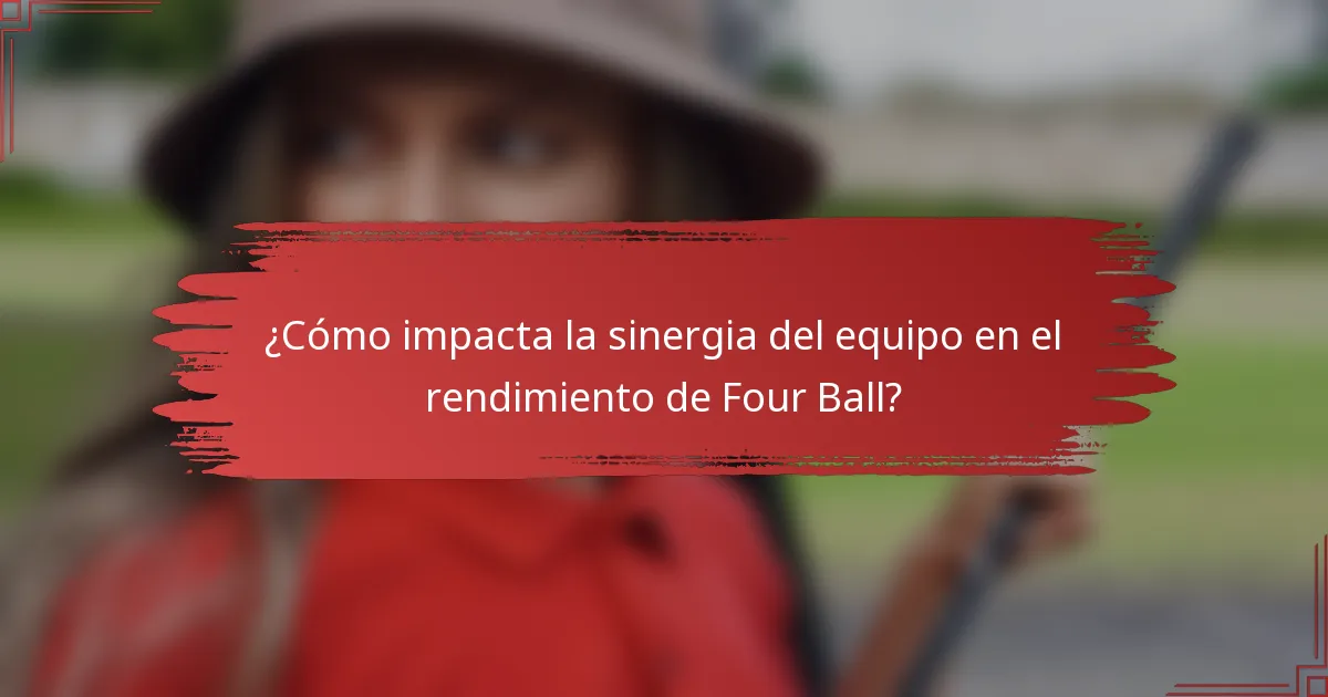 ¿Cómo impacta la sinergia del equipo en el rendimiento de Four Ball?
