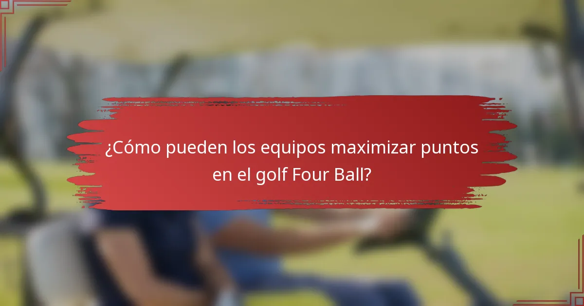 ¿Cómo pueden los equipos maximizar puntos en el golf Four Ball?