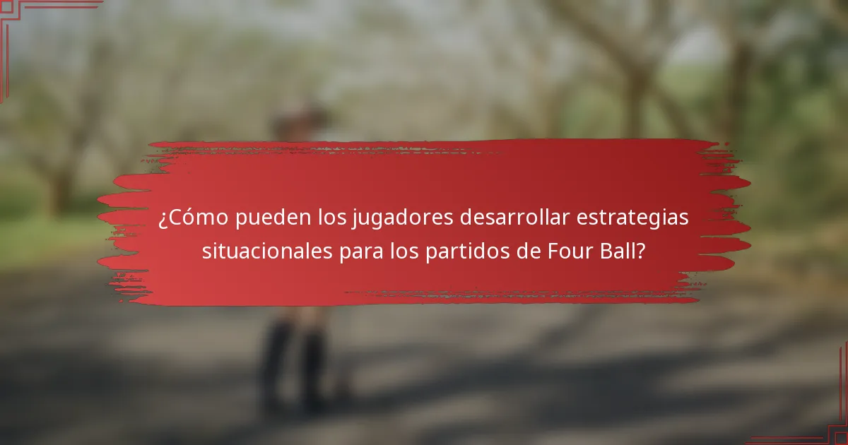 ¿Cómo pueden los jugadores desarrollar estrategias situacionales para los partidos de Four Ball?