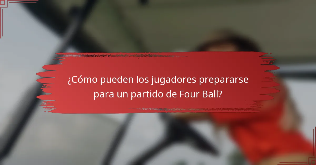 ¿Cómo pueden los jugadores prepararse para un partido de Four Ball?