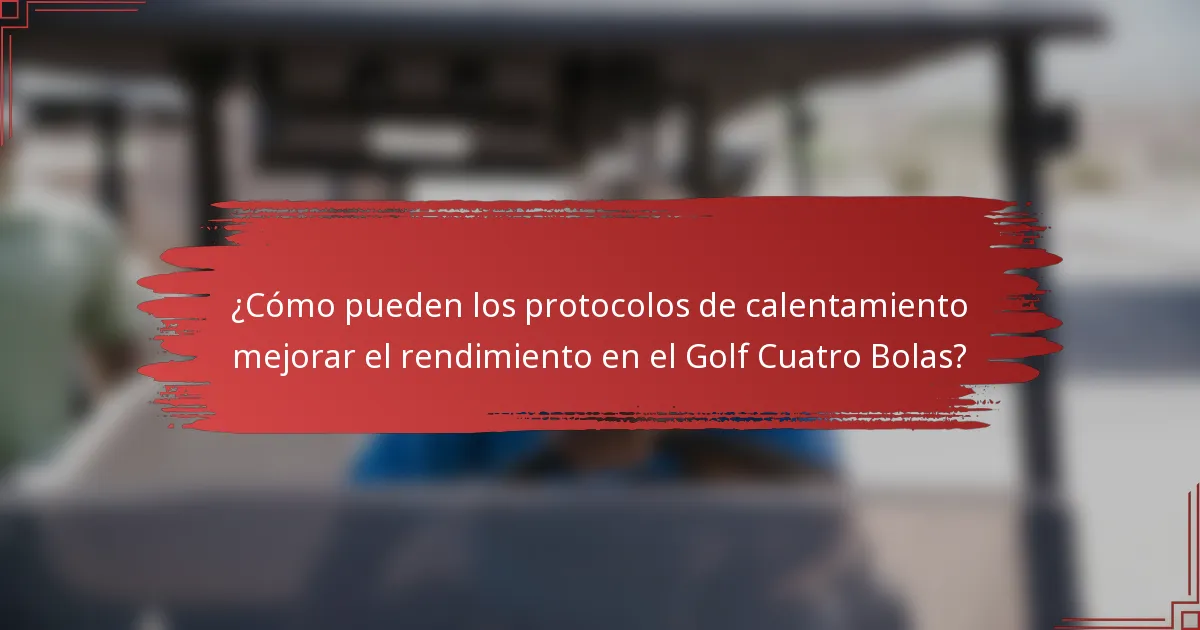 ¿Cómo pueden los protocolos de calentamiento mejorar el rendimiento en el Golf Cuatro Bolas?