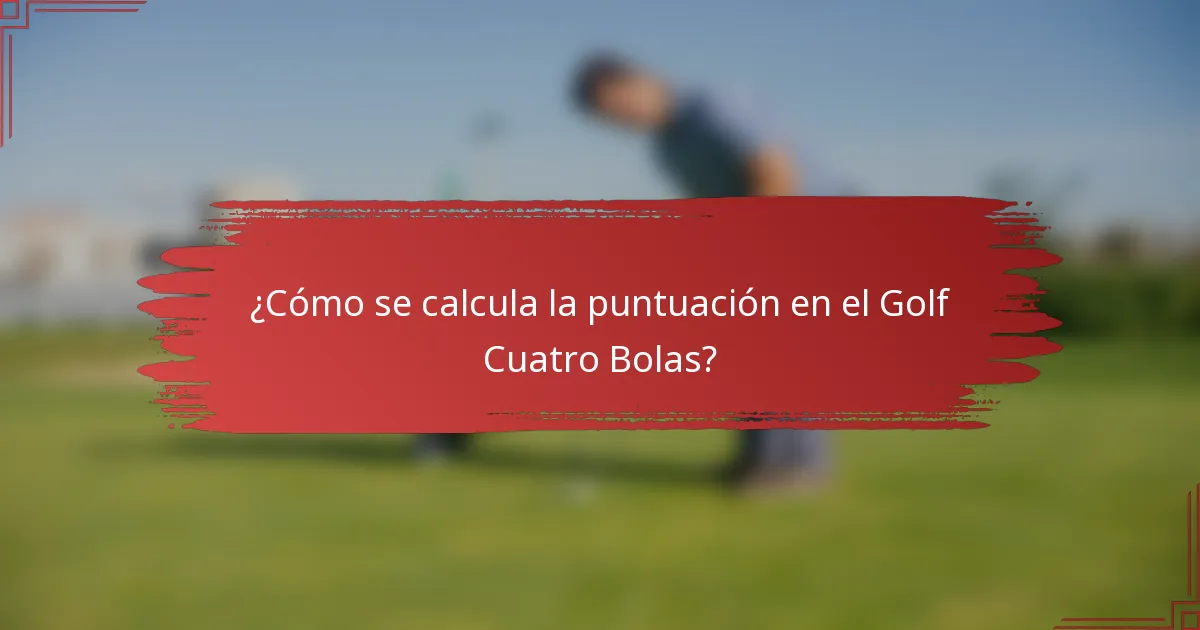 ¿Cómo se calcula la puntuación en el Golf Cuatro Bolas?