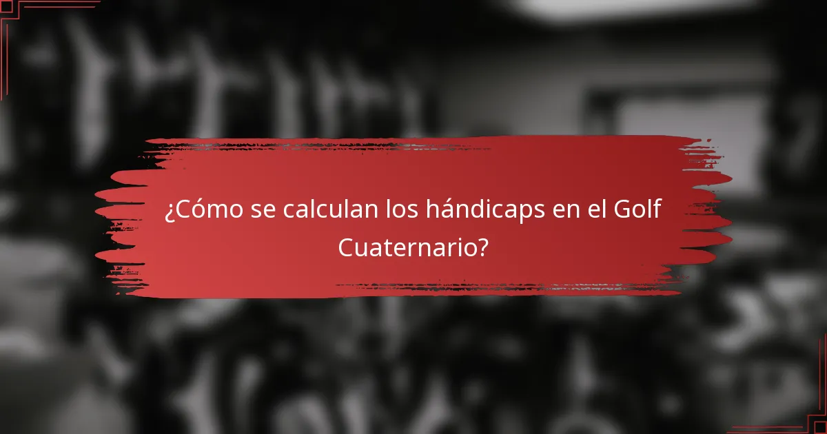 ¿Cómo se calculan los hándicaps en el Golf Cuaternario?