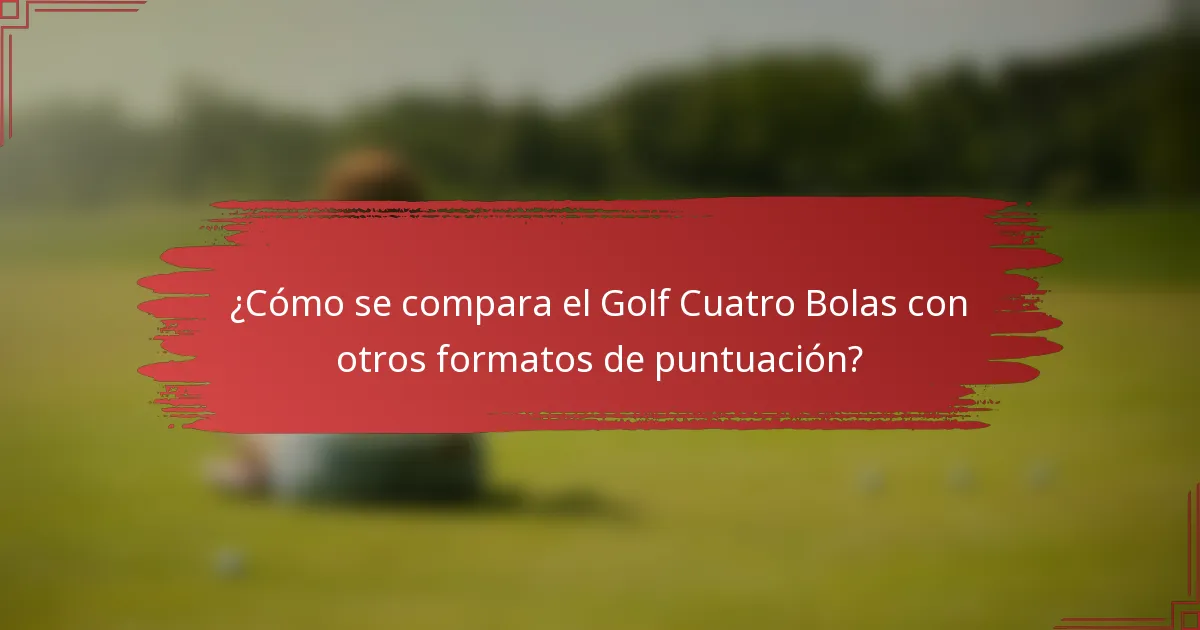 ¿Cómo se compara el Golf Cuatro Bolas con otros formatos de puntuación?