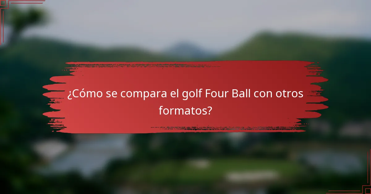 ¿Cómo se compara el golf Four Ball con otros formatos?