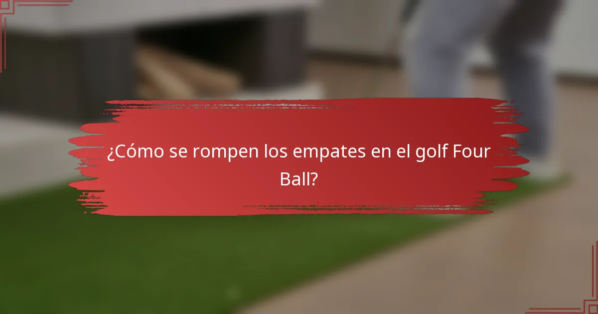 ¿Cómo se rompen los empates en el golf Four Ball?