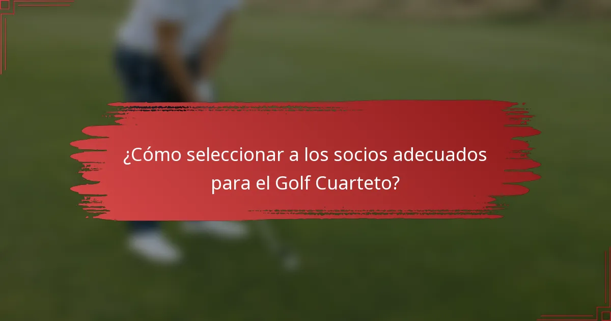 ¿Cómo seleccionar a los socios adecuados para el Golf Cuarteto?