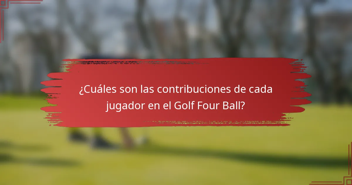 ¿Cuáles son las contribuciones de cada jugador en el Golf Four Ball?