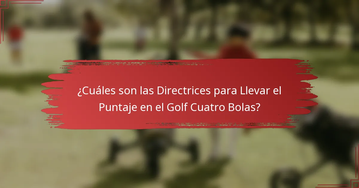 ¿Cuáles son las Directrices para Llevar el Puntaje en el Golf Cuatro Bolas?