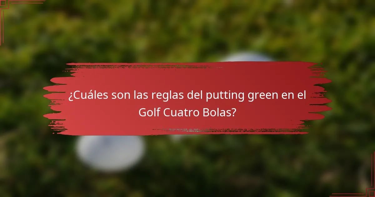 ¿Cuáles son las reglas del putting green en el Golf Cuatro Bolas?
