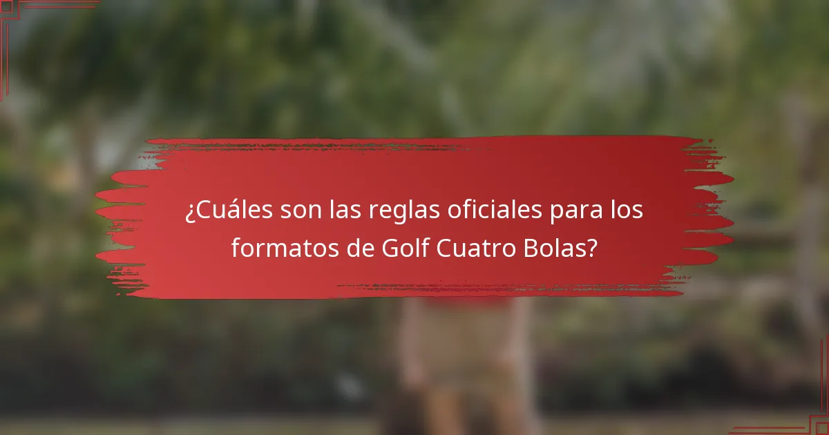 ¿Cuáles son las reglas oficiales para los formatos de Golf Cuatro Bolas?