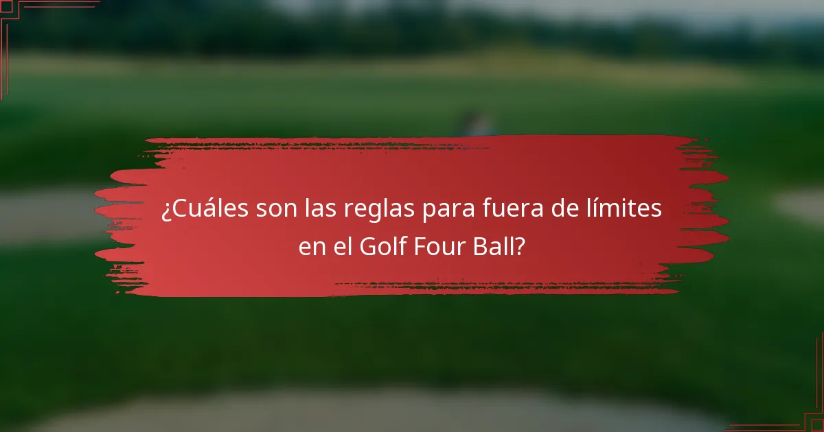 ¿Cuáles son las reglas para fuera de límites en el Golf Four Ball?