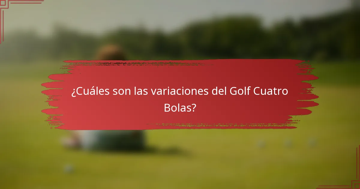 ¿Cuáles son las variaciones del Golf Cuatro Bolas?
