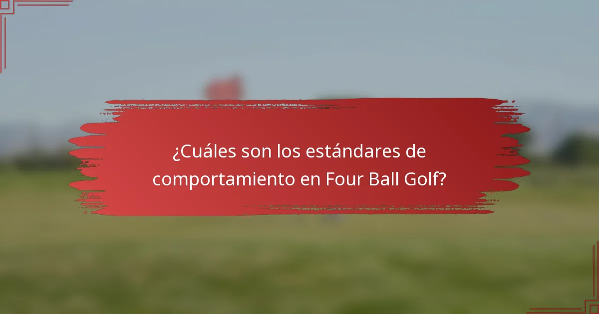 ¿Cuáles son los estándares de comportamiento en Four Ball Golf?
