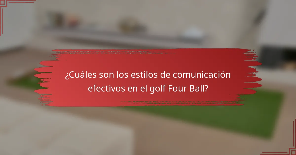 ¿Cuáles son los estilos de comunicación efectivos en el golf Four Ball?