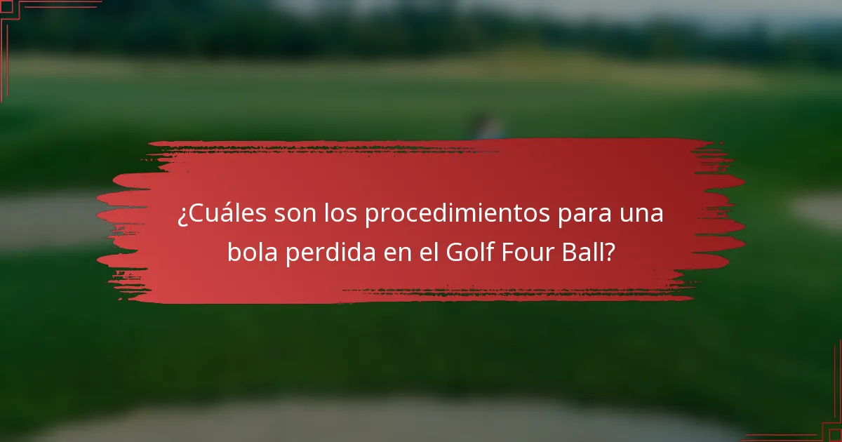 ¿Cuáles son los procedimientos para una bola perdida en el Golf Four Ball?