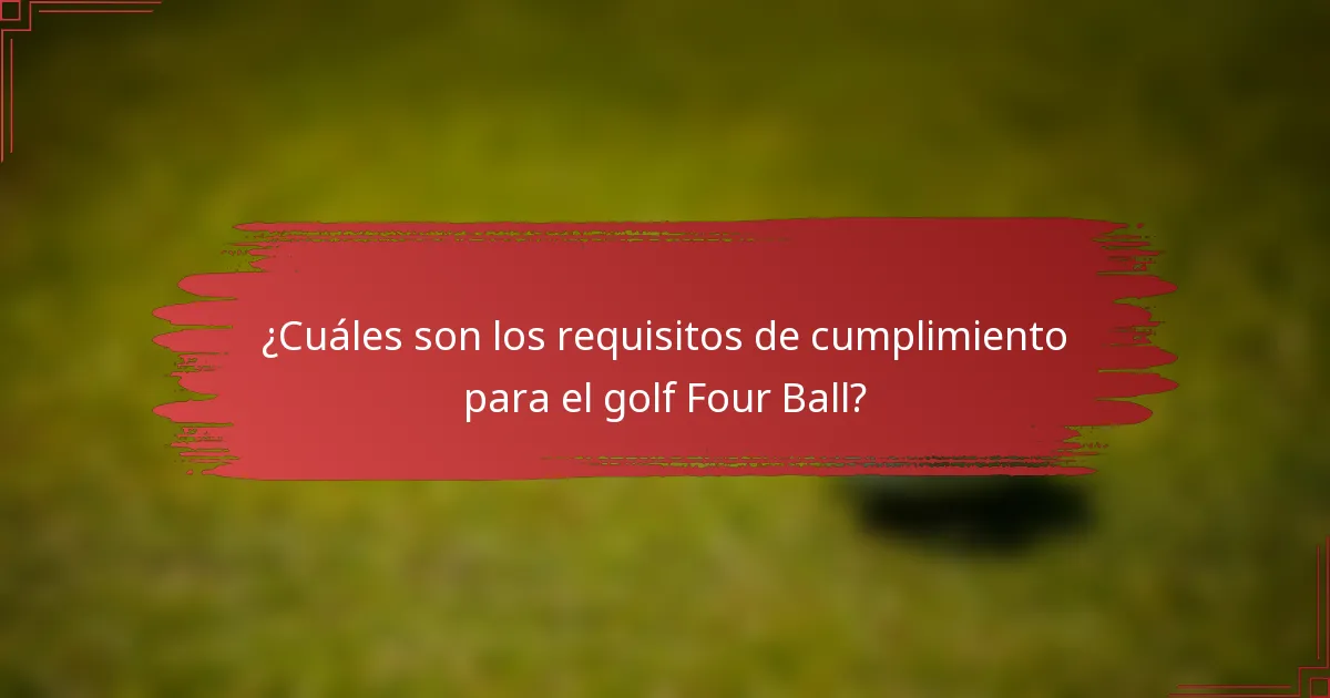 ¿Cuáles son los requisitos de cumplimiento para el golf Four Ball?