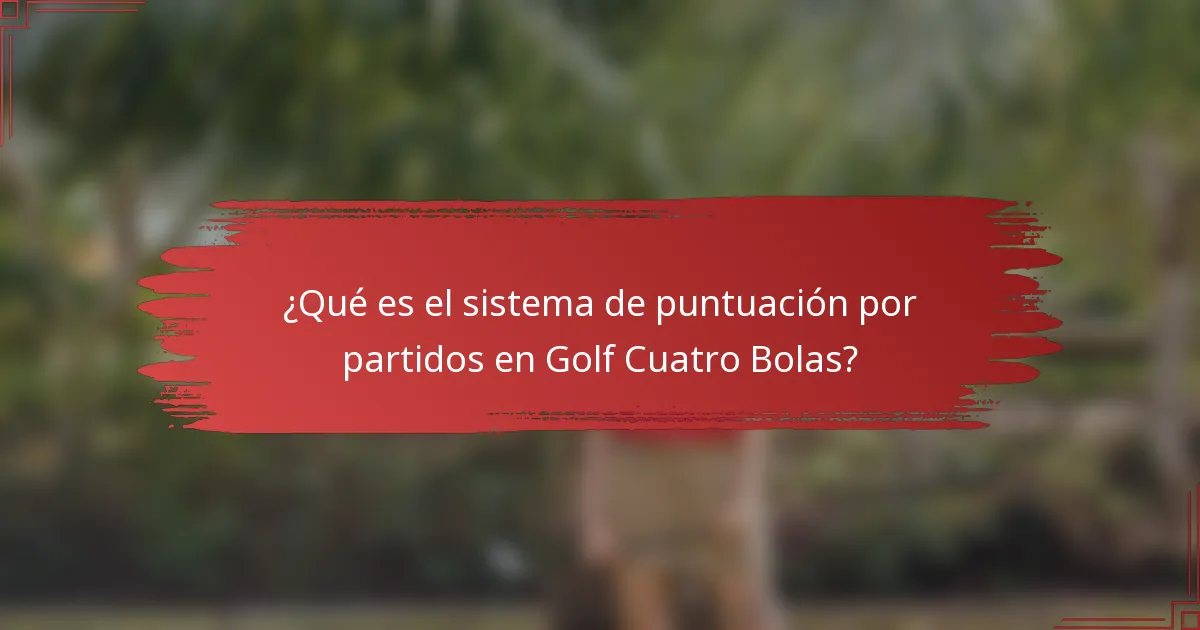 ¿Qué es el sistema de puntuación por partidos en Golf Cuatro Bolas?