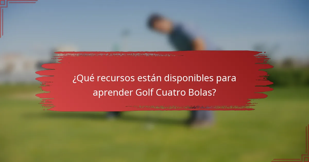 ¿Qué recursos están disponibles para aprender Golf Cuatro Bolas?
